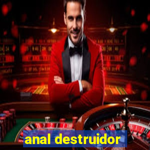 anal destruidor